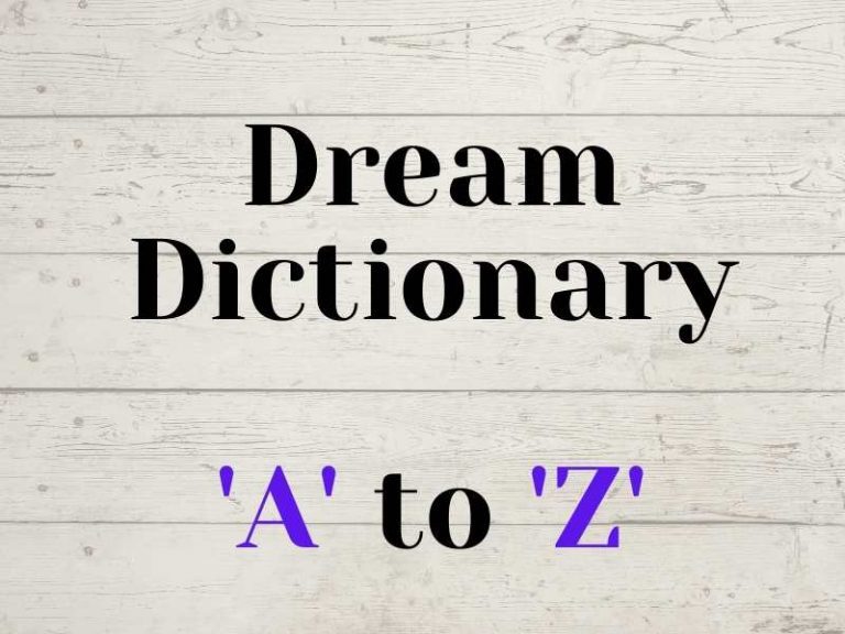 Dream Dictionary - From A To Z | Dream Meanings Of 2500+ Things